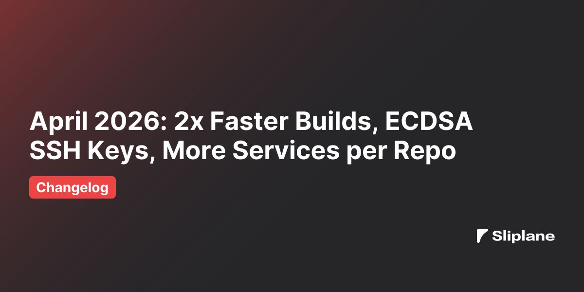 April 2026: 2x schnellere Builds, ECDSA SSH Keys, mehr Services pro Repo